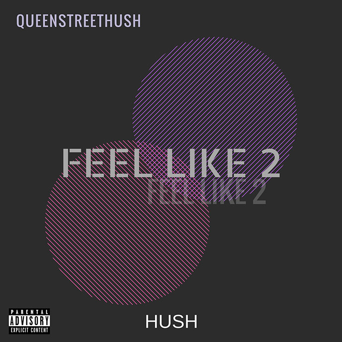 Feel Like 2: New single from Toronto artist own QueenStreetHush