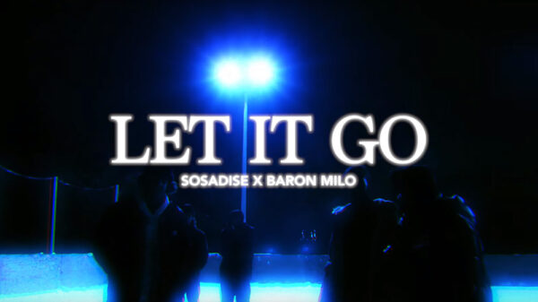 Sosadise & Baron Milo Let It Go in new video