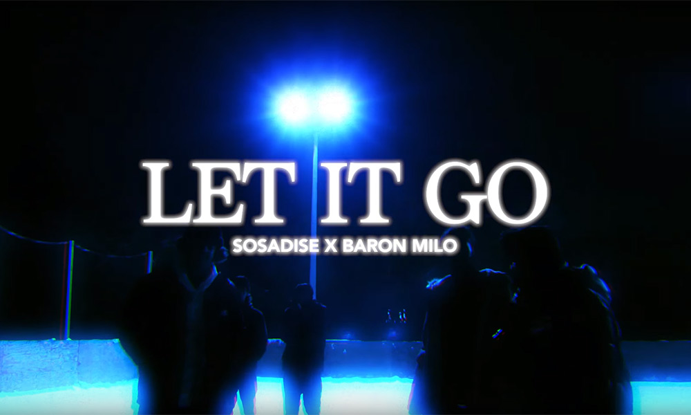 Sosadise & Baron Milo Let It Go in new video