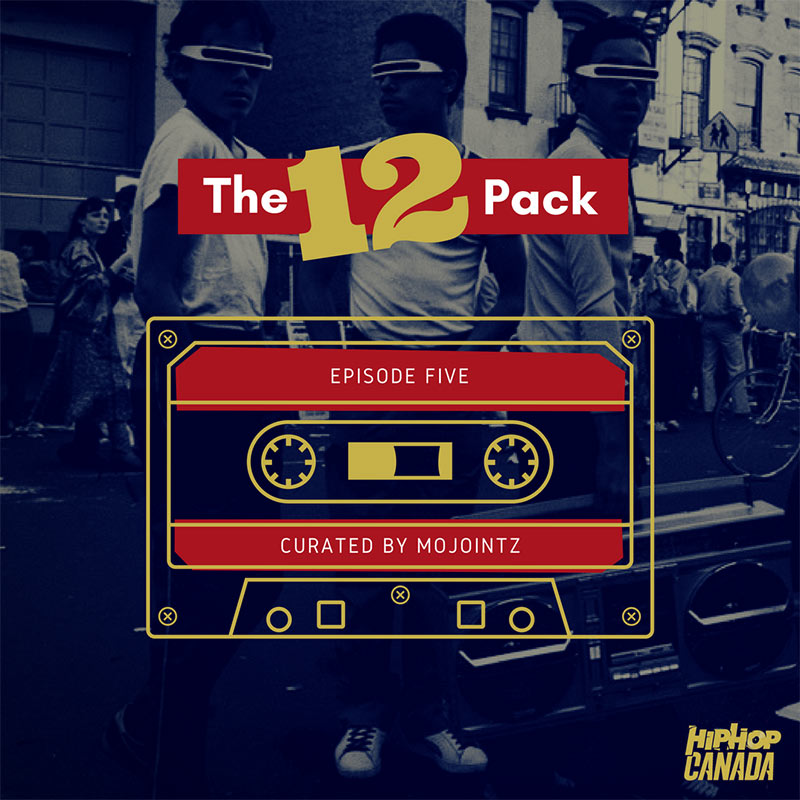 HipHopCanada on Spotify: The 12 Pack (Episode 5)