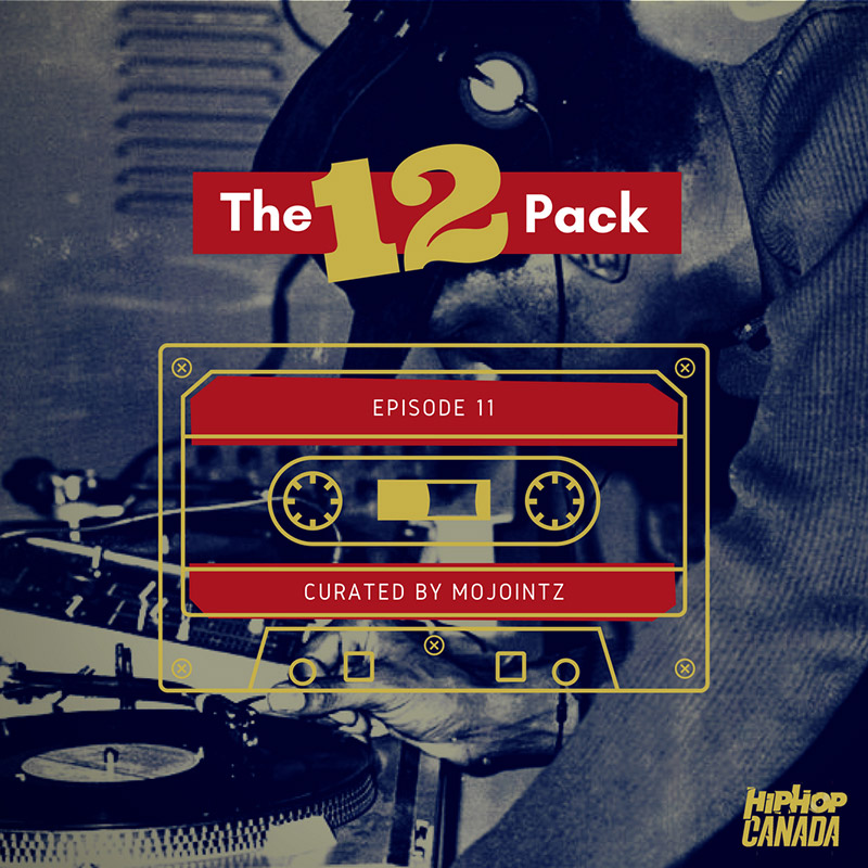 HipHopCanada on Spotify: The 12 Pack (Episode 11)