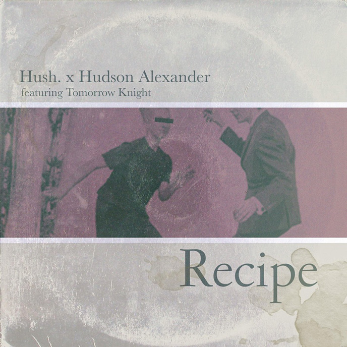 HUSH. and Hudson Alexander enlist Tomorrow Knight for Recipe