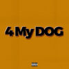 Artwork for 4 My Dog by Dillin Hoox and Sam Hoss