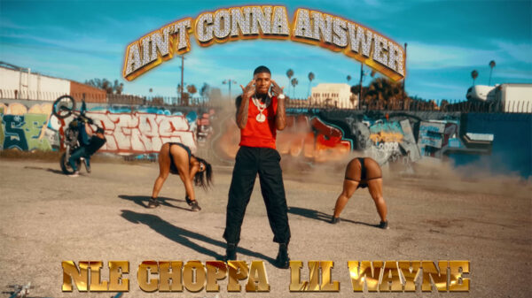 Screengrab of the Ain't Gonna Answer music video by NLE Choppa featuring Lil Wayne